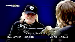 RAY WYLIE HUBBARD & Jack Ingram (Jackin' Around SHOW I EP. #6 I Pt. 2 of 2)