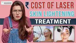 Cost of Laser Skin Lightening/Whitening Treatment