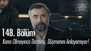 Karısı olmayınca dostunu, düşmanını anlayamıyor! - Eşkıya Dünyaya Hükümdar Olmaz 148. Bölüm