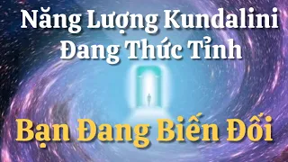 Năng Lượng Kundalini Thức Tỉnh - Bạn Đang Biến Đổi