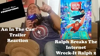 An In The Can Trailer Reaction--#07 Ralph Breaks the Internet: Wreck-It Ralph 2