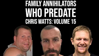 Family Annihilators who Predate Chris Watts: Volume 15