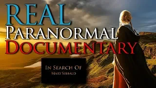 Afterlife Documentary - In Search Of Mary Sibbald (Spirit)