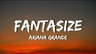 Ariana Grande - Fantasize | Lirik Terjemahan