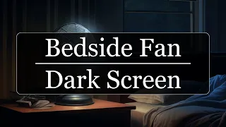 Bedside Fan Noise for Deep Sleep, Relaxation, and Focus | Dark Screen | 10 Hours