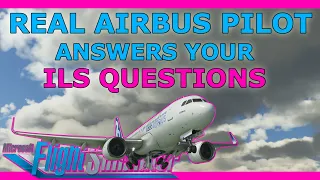 Your A320 ILS questions answered by a Real Airbus Pilot! Microsoft Flight Simulator