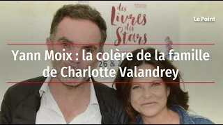 Yann Moix : la colère de la famille de Charlotte Valandrey