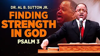 Dr. AB Sutton Jr Psalm 3 Sermon " Finding Strength in GOD "