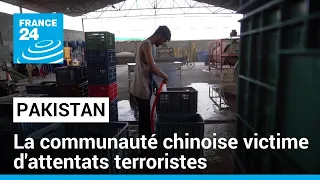 Les Chinois pris pour cible au Pakistan : la communauté frappée par des attentats • FRANCE 24