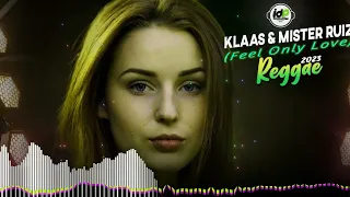 Klaas & Mister Ruiz - Feel Only Love (Reggae 2023)