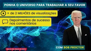 Como fazer o Universo Trabalhar a Nosso Favor - Bob Proctor