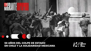#TvMigranteInforma: 50 años del Golpe de Estado en Chile y la solidaridad mexicana