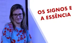 OS SIGNOS E A ESSÊNCIA