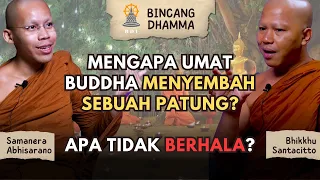 Umat Buddha Menyembah Patung, Apakah Itu Berhala? I Bincang Dhamma I B. Santacitto & S. Abhisarano