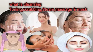 What is cleansing , Toning , scrubbing  , Steam , Massage & mask/How to use Cleaners,Toner.