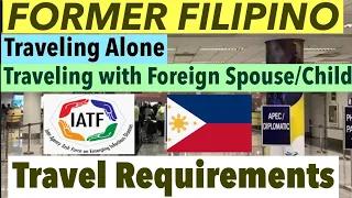 UPDATED TRAVEL REQUIREMENTS FOR FORMER FILIPINO CITIZENS TRAVELING ALONE OR WITH SPOUSE/CHILD