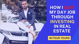 How I Quit my Day Job Through Investing in Real Estate in Four Years