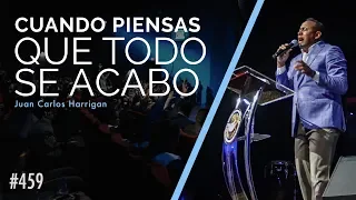 Cuando piensas que todo se acabo - Pastor Juan Carlos Harrigan