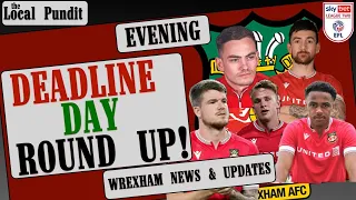 DEADLINE DAY ROUNDUP! | Wrexham News & Updates | Follow Us On: X & Instagram @thelocalpundit