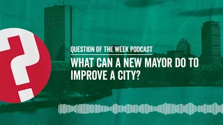 What Can a New Mayor Do to Improve a City? | EP. 6