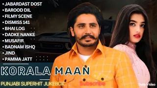 Korala Maan All Songs | New Punjab jukebox 2024 | Korala Maan New Punjabi Song | Korala Maan Jukebox