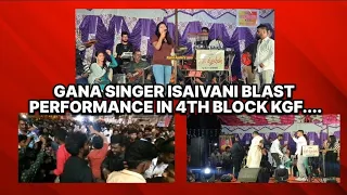 GANA SINGER ISAIVANI BLAST PERFORMANCE IN 4TH BLOCK KGF....