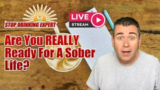 Are You Really Ready For A Life Without Alcohol? + LIVE Q&A
