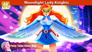 Moonlight Lady Knights 👸 Story for Teenagers | WOA - Fairy Tales Every Day