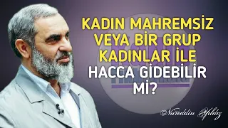 KADIN MAHREMSİZ VEYA BİR GRUP KADINLAR İLE HACCA GİDEBİLİR Mİ? | Nureddin Yıldız @acelmeli