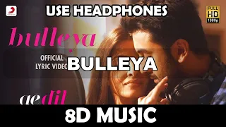Bulleya ( 8D MUSIC ) ADHM | Ranbir, Aishwarya