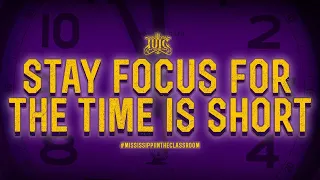 IUIC: Mississippi In The Classroom: Stay Focused, For The Time Is Short! (Part 1)