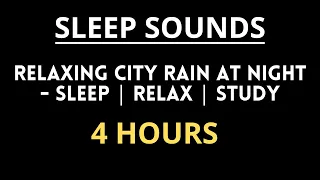 4 HOURS of Relaxing City Rain at Night - Sleep | Relax | Study