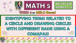 MATH 5 || QUARTER 3 WEEK 4 | IDENTIFYING TERMS RELATED TO A CIRCLE AND DRAWING CIRCLES USING COMPASS