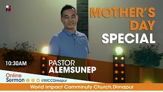 MOTHER'S DAY SPECIAL SERMON- Pastor Alemsunep