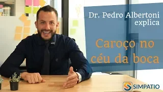 CAROÇO NO CÉU DA BOCA? CONHEÇA AS CAUSAS (com Dr. Pedro Albertoni)