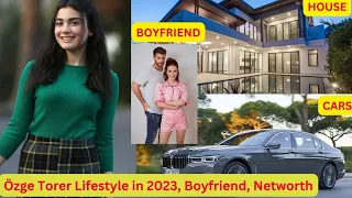 Ozge Torer Lifestyle 2023 | Hobbies | Boyfriend | Net worth | Career | Bala hatun Biography 2023