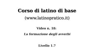 Corso di base di lingua latina - Video n. 18: La formazione degli avverbi