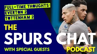 THE SPURS CHAT PODCAST: Full-Time Thoughts: Everton 2-2 Tottenham: Richarlison Brace