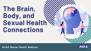 The Brain, Body, and Sexual Health Connections | Mental Health Webinar