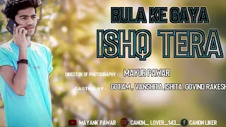 Rula Ke Gaya ISHQ Tera : Heart Touching Love Story || Stebin Ben || Letest Sad song 2020