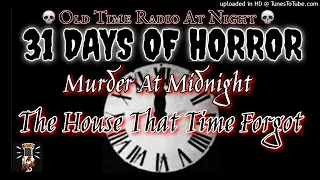 🎃31 Days Of Horror🎃 Murder At Midnight - "The House That Time Forgot" 💀Old Time Radio HORROR⚰️