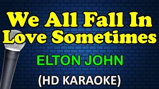 WE ALL FALL IN LOVE SOMETIMES - Elton John (HD Karaoke)