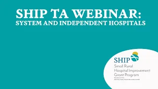 SHIP TA Webinar: System and Independent Hospitals