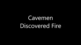 03 Caveman in America: Cavemen Discovered Fire (the History Song)