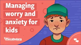 Managing Worry and Anxiety for Kids