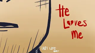 He Loves Me || Last Life mini-animatic