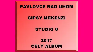 GIPSY MEKENZI   STUDIO 8 CELY ALBUM 2017