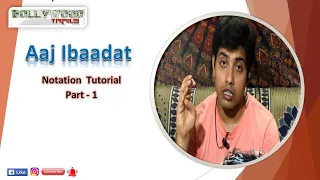 Aaj Ibaadat || Notation Tutorial || Part 1 || Amit Kumar Rath ||