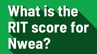 What is the RIT score for Nwea?