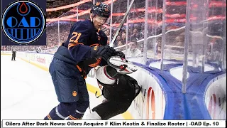 Oilers After Dark News: Oilers Acquire F Klim Kostin & Finalize Roster | -OAD Ep. 10